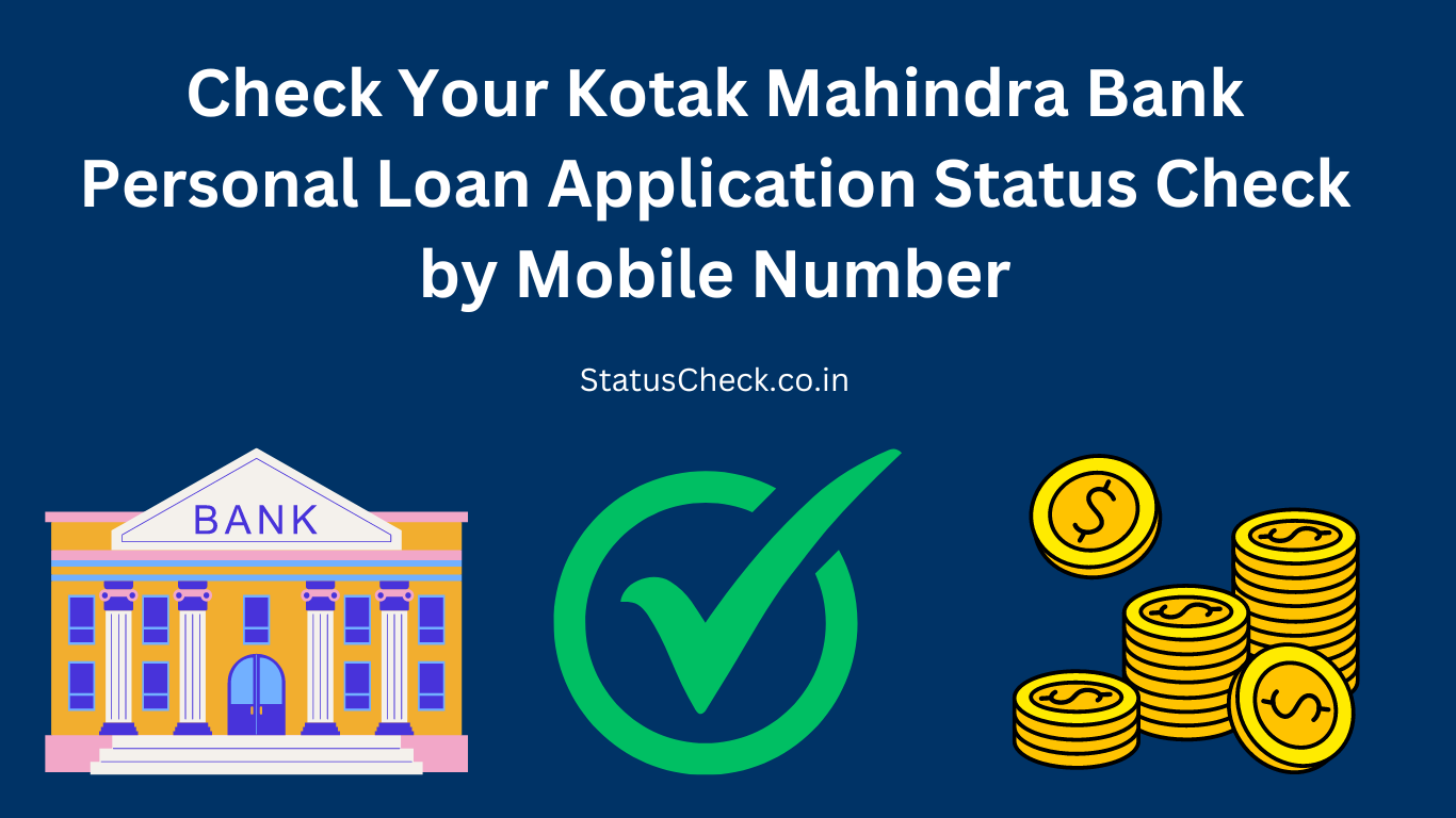 Kotak Mahindra Bank Personal Loan Application Status Check by Mobile Number @kotak.com