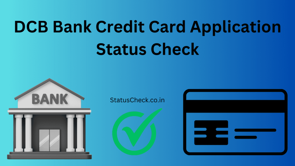 DCB Bank Credit Card Status: Track Your DCB Bank Credit Card Application Status