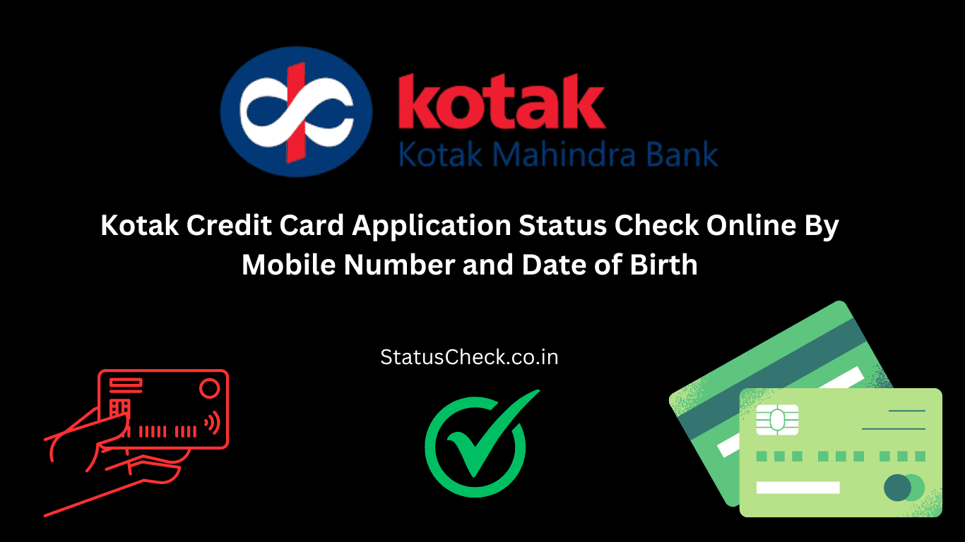 Kotak Credit Card Status Check: Track Kotak CC Application by Mobile Number & DOB