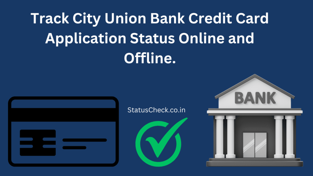 City Union Bank Credit Card Status Check: Track Your CUB CC Application Status Online