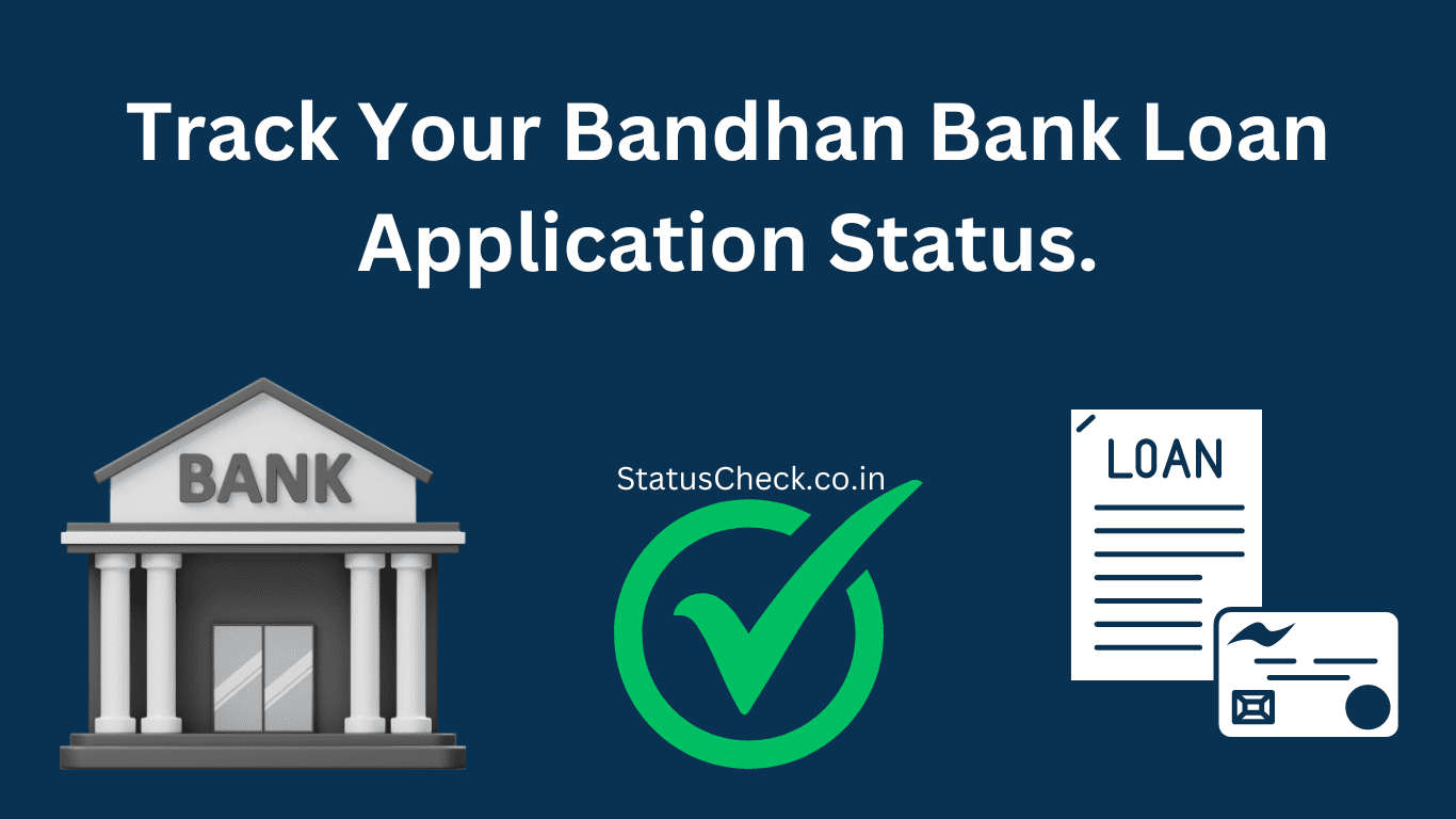 Bandhan Bank Loan Status Check: Track Your Bandhan Bank Loan Application Status