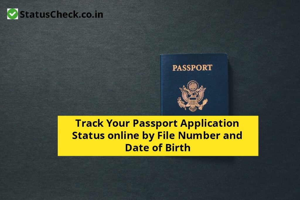 Track Your Passport Application Status online by File Number and Date of Birth