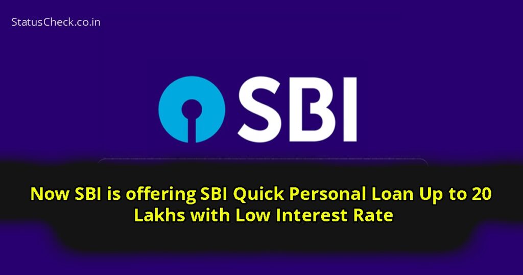 Now SBI is offering SBI Quick Personal Loan Up to 20 Lakhs with Low Interest Rate